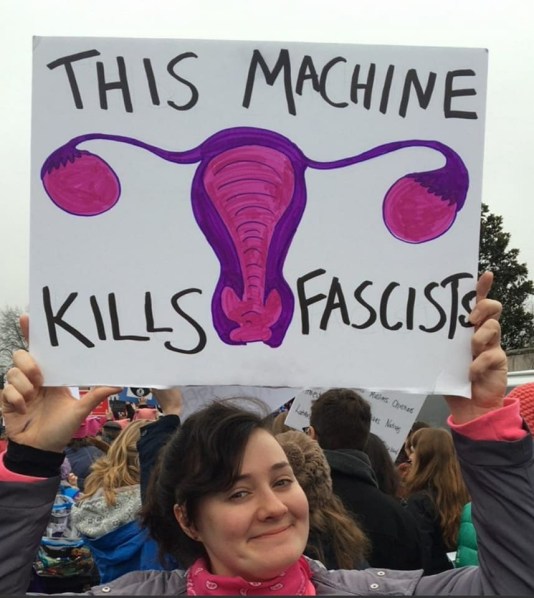 WOMEN'S MARCH - This machine (uterus) Kills Fascists
